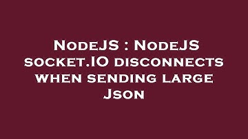 NodeJS : NodeJS socket.IO disconnects when sending large Json