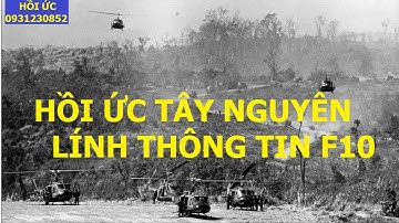 HỒI ỨC TÂY NGUYÊN CỦA NGƯỜI LÍNH THÔNG TIN F10/ hồi ức/ kccm