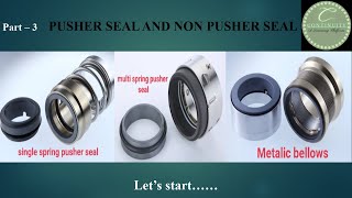 Part  3. PUSHER SEAL AND NON PUSHER SEAL