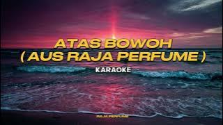 ATAS BAWAH ( AUS RAJA PERFUME ) KARAOKE