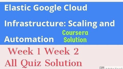 Coursera: Elastic Google Cloud Infrastructure scaling and automation week 1, week 2 all quiz answer