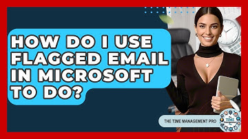 How Do I Use Flagged Email In Microsoft To Do? - The Time Management Pro