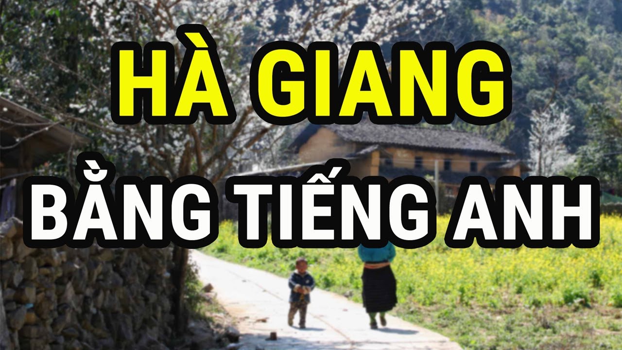 giới thiệu về du lịch hà nội bằng tiếng anh New Update Nói về Hà Giang bằng Tiếng Anh // Học Tiếng Anh qua đọan văn