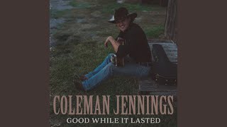Good While It Lasted - Coleman Jennings