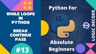 #13 while Loops with break, continue and pass - Python for Absolute Beginners 2022