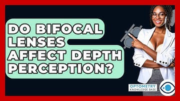 Do Bifocal Lenses Affect Depth Perception? - Optometry Knowledge Base
