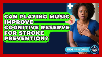 Can Playing Music Improve Cognitive Reserve For Stroke Prevention? - Stroke Support Channel