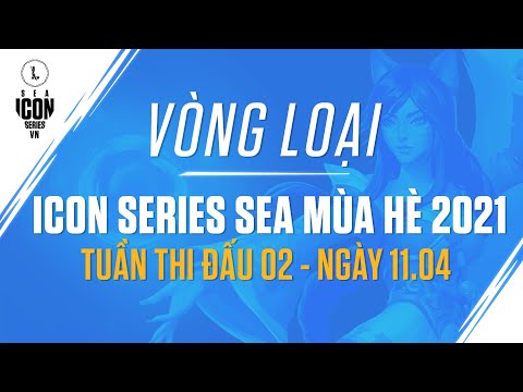 VÒNG LOẠI ICON SERIES SEA MÙA HÈ 2021 - TUẦN THI ĐẤU 02 - NGÀY 11.04