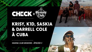 Du rhum et du rap avec Krisy, K1D, Darrell Cole & Saskia à Cuba - Havana Club Sessions (Épisode 3)