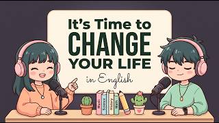 Change Your Life in English | English Podcast For Easy English Conversation | Learn English Fast