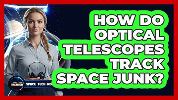 How Do Optical Telescopes Track Space Junk?