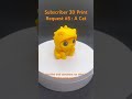 3D Printed Cat! Subscriber requested.