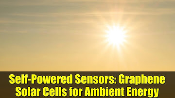 Self-Powered Sensors: Graphene Solar Cells for Ambient Energy