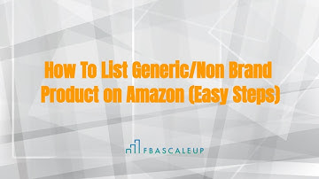 How To List Generic or Non Brand Product on Amazon (Easy Steps)