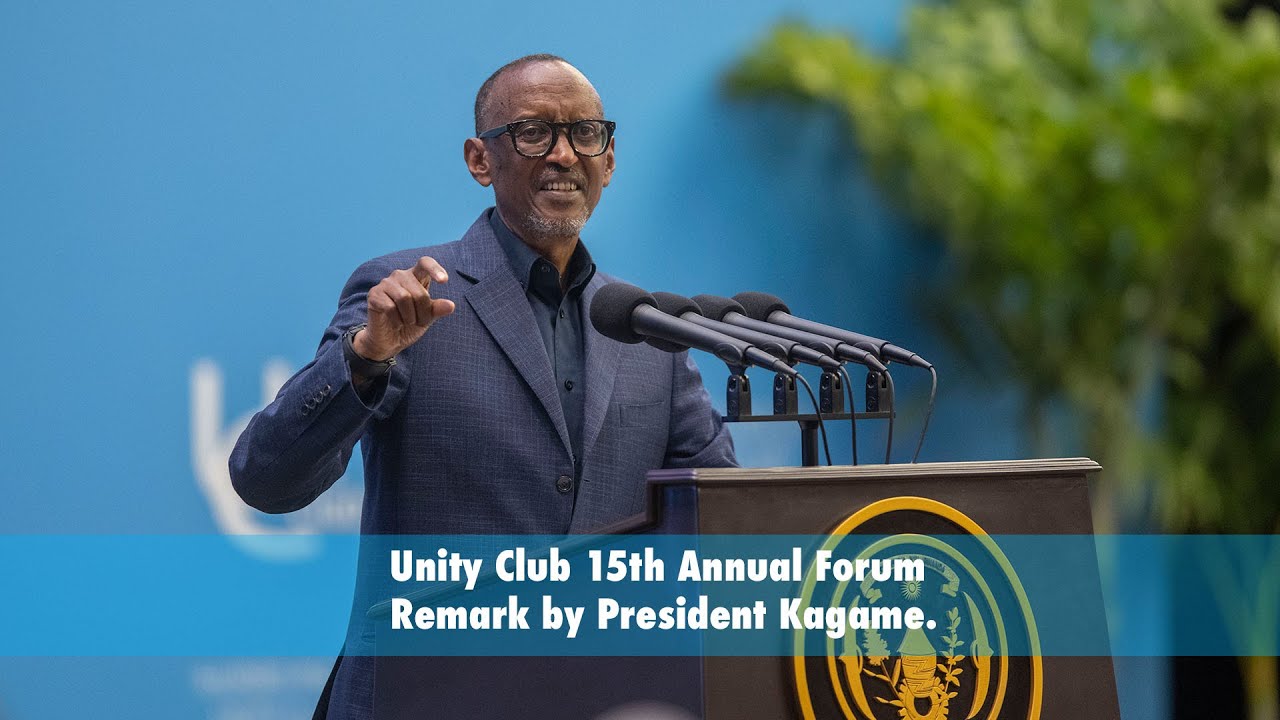 Unity Club 15th Annual Forum | Remarks by President Kagame.