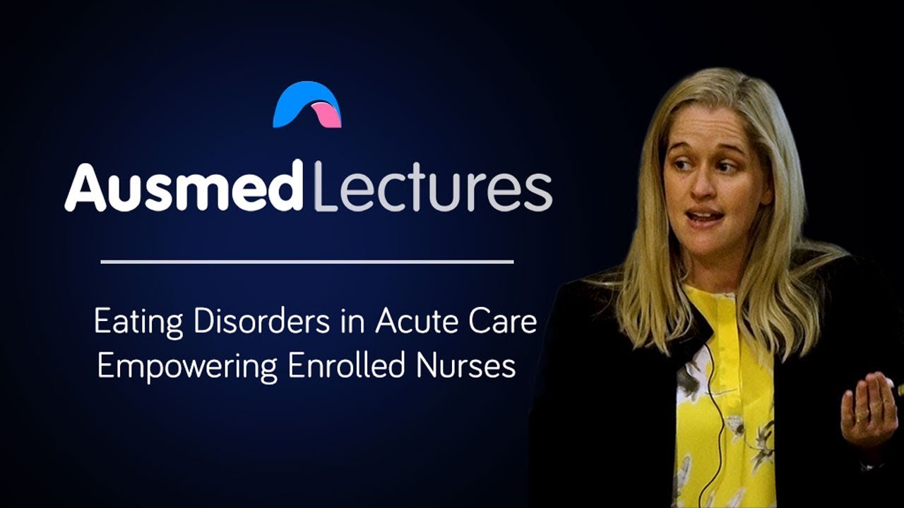 Eating Disorders in Acute Care - Johanna Dalton | Ausmed Lectures - YouTube