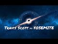 Travis Scott : YOSEMITE Lyrics!