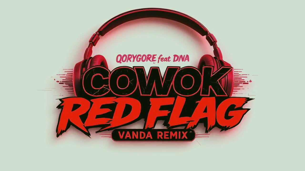 COWOK RED FLAG - QORYGORE feat DNA ( VANDA REMIX )