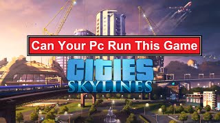 Can Your low end PC Run Cities Skylines Game - Minimum System Requirement | city skylines
