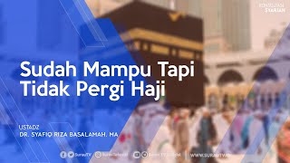 Konsultasi Syariah | Sudah Mampu Tapi Tidak Pergi Haji - Ustadz DR. Syafiq Riza Basalamah, MA