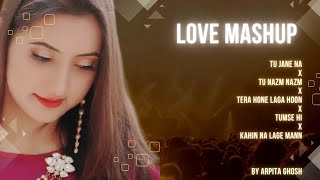 Love ❤️ Mashup Unplugged Female Version || Cover By Arpita Ghosh || 5 Songs in 1 Beat ||