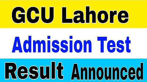 GCU Lahore 1st Admission Test Result Announced 2023|GCUL 1st Entry Test Result Announced 2023