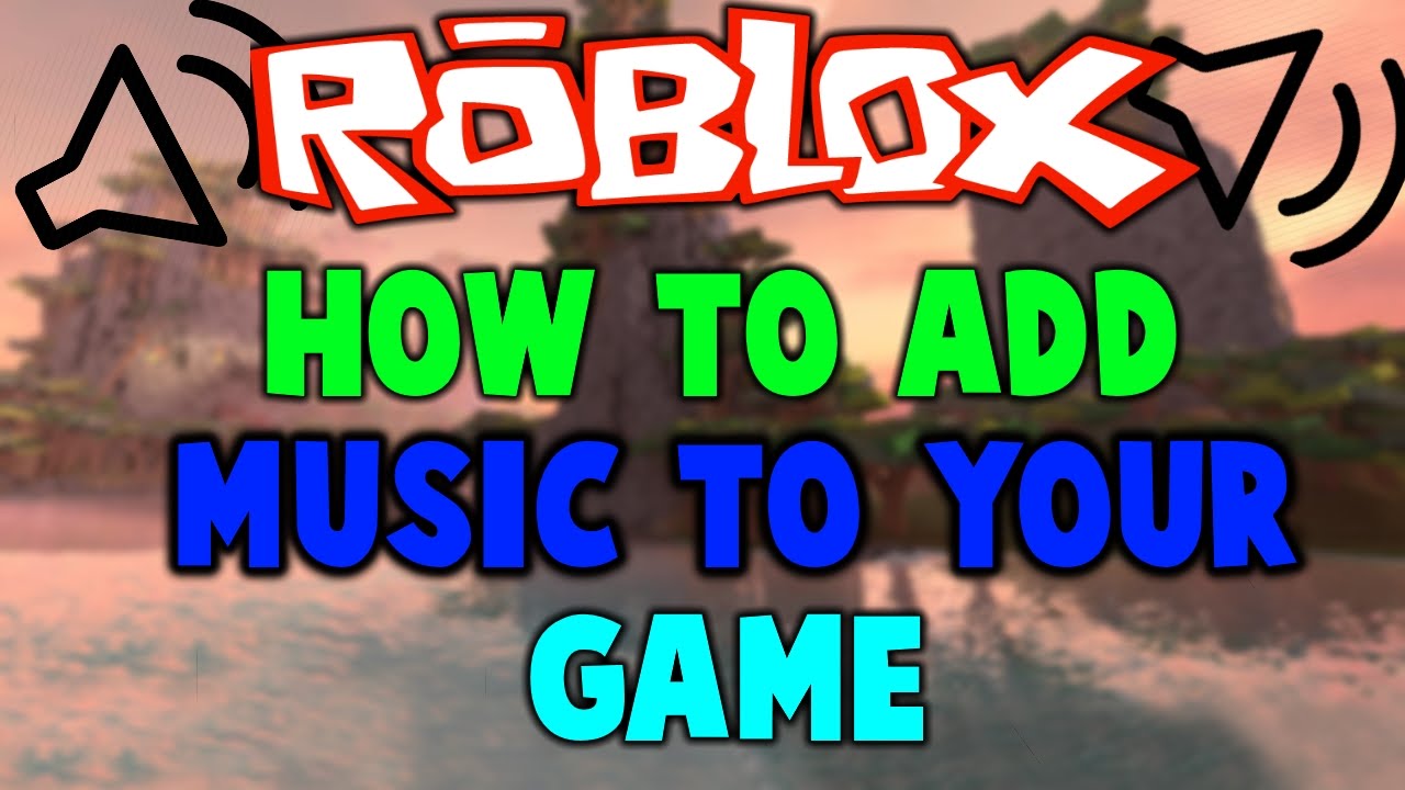 Roblox How To Add Music To Your Game Place Fast And Easy 2016 Youtube