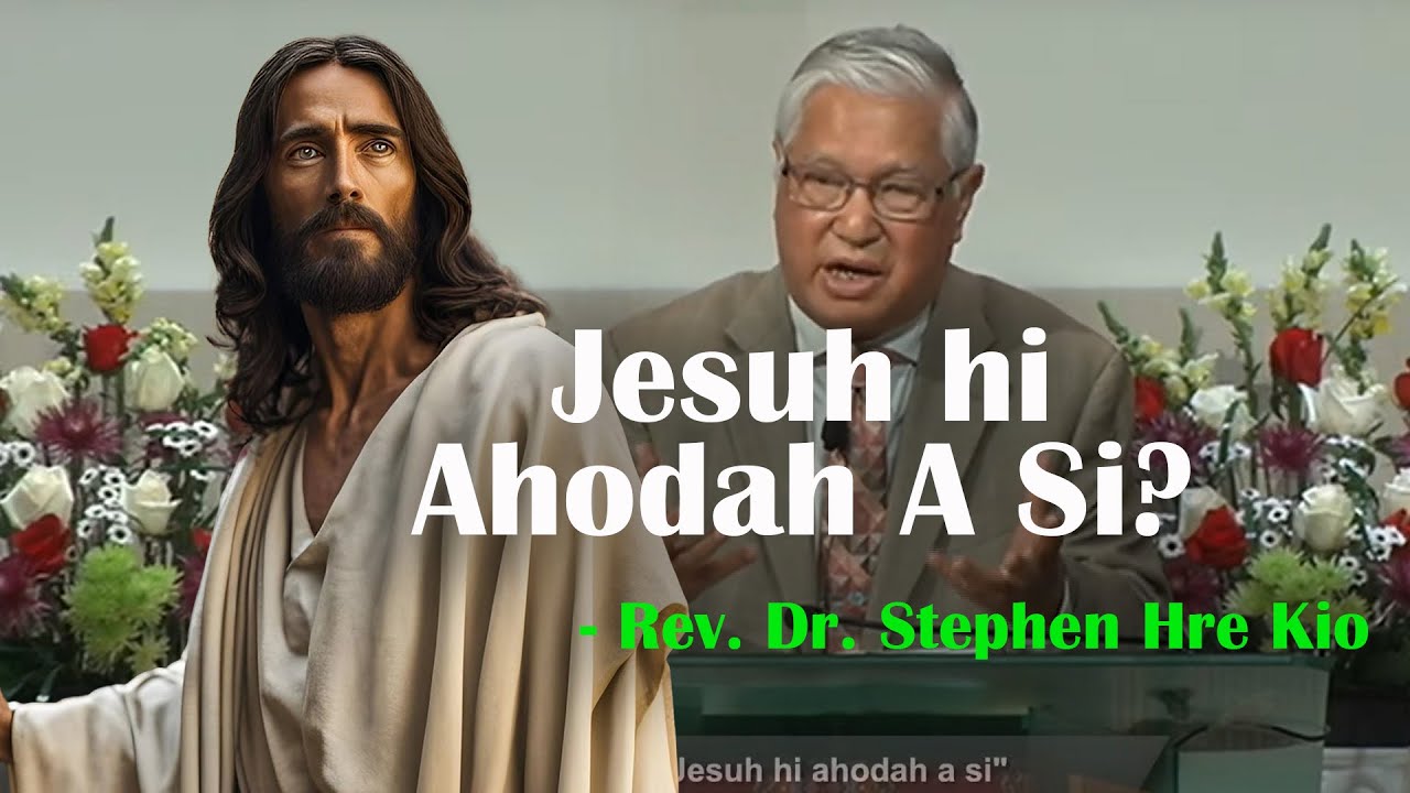 Jesuh Hi Ahodah A Si -  Rev Dr  Stephen Hre Kio