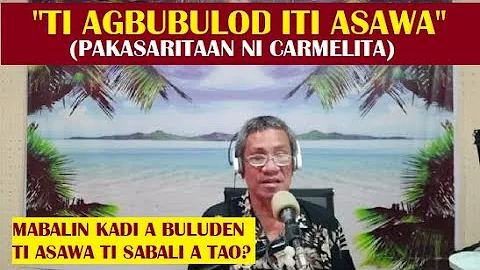 Dear Manong Nemy - Story of Carmelita - "Ti Agbubulod Iti Asawa"