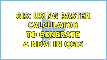 GIS: Using Raster Calculator to generate a NDVI in QGIS (2 Solutions!!)