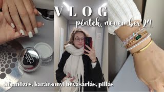 PÉNTEKI VLOG | körmözés, pillás, karácsonyi bevásárlás