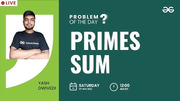 Primes Sum | Problem of The Day: 11/11/2022 | Yash Dwivedi