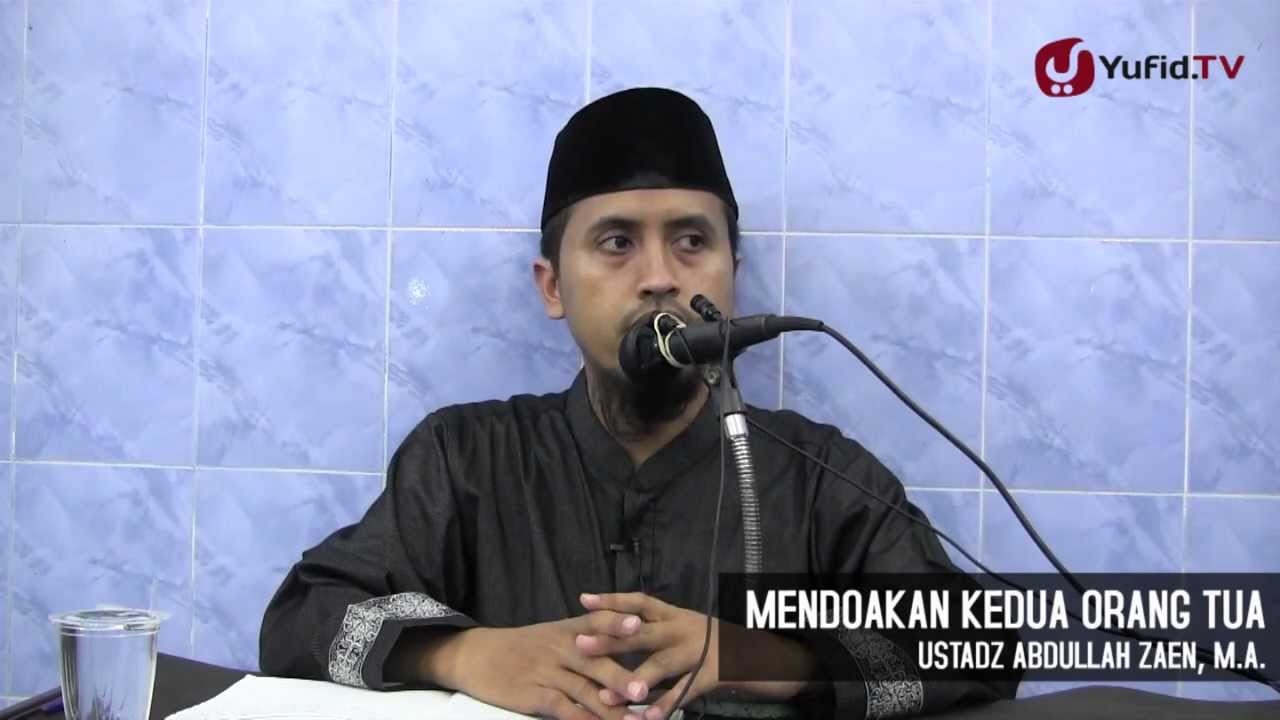 Kajian Islam: Mendoakan Orang Tua - Ustadz Abdullah Zaen, MA
