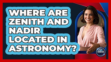 Where Are Zenith And Nadir Located In Astronomy? - Profiles in Politics