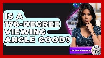 Is A 178-degree Viewing Angle Good? - The Hardware Hub