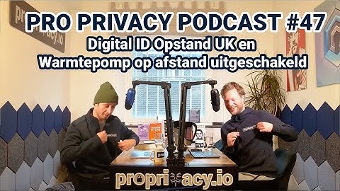 Pro Privacy Podcast #47 - Digital ID Opstand UK en Warmtepomp op afstand uitgeschakeld