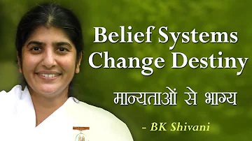 Belief Systems Change Destiny: 18b: BK Shivani (English Subtitles)
