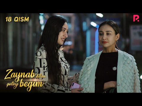 Zaynab bilan qoling begim 18-qism | Зайнаб билан колинг бегим 18-кисм (миллий сериал)