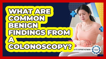 What Are Common Benign Findings From A Colonoscopy?