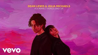 Dean Lewis, Julia Michaels - In A Perfect World (Sped Up)