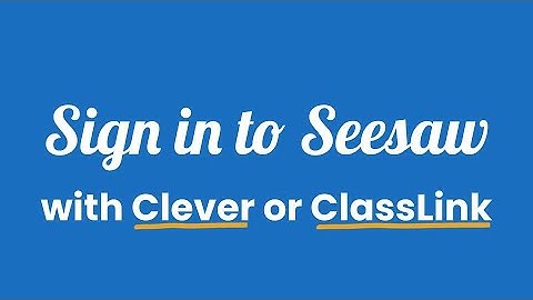 Seesaw Log In: Student Sign Ins To Seesaw With Clever or ClassLink