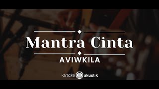 Mantra Cinta  Aviwkila karaoke Akustik