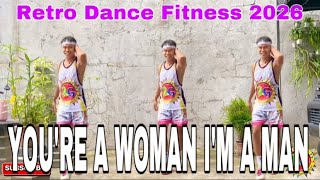 YOU’RE A WOMAN I’M A MAN - RETRO DANCE FITNESS 2026 - choreo RFI RONALD 