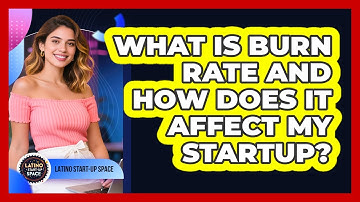 What Is Burn Rate And How Does It Affect My Startup? - Latino Start Up Space