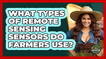 What Types Of Remote Sensing Sensors Do Farmers Use? - The World of Agriculture