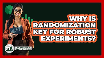 Why Is Randomization Key For Robust Experiments?
