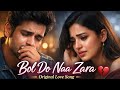 Bol Do Naa Zara 💔 | Original Romantic Audio Song | Heart Touching Love Song