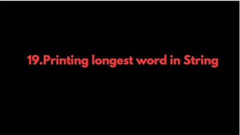 Java Programs:19.Printing Longest Word In String