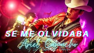 Se Me Olvidaba - Ariel Camacho y Los Plebes del Rancho (Letra)