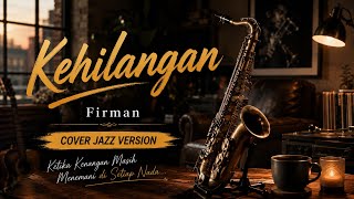 Download lagu 🎷Kehilangan – Firman | Cover Jazz Version Lirik | Jazz Cover ID